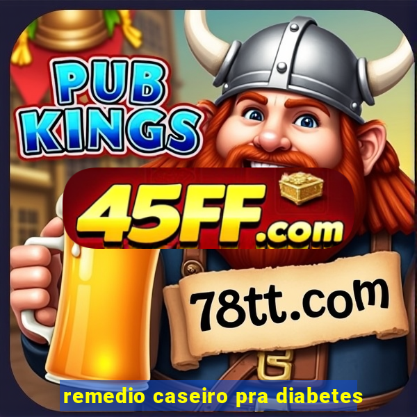 remedio caseiro pra diabetes